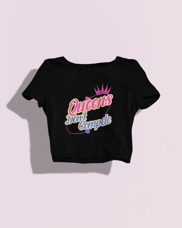 Queens Don't Compete Crop Top